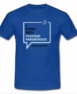 I Stand With Planned Parenthood T-Shirt SU