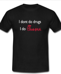 I dont do drugs i do chick fil a T-Shirt SU