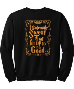 I solemnly Swear That I'm Up To No Good Sweatshirt SU