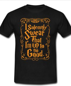 I solemnly Swear That I'm Up To No Good T-Shirt SU