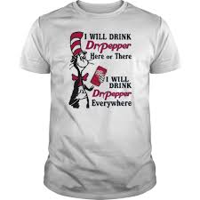 I will drink Dr Pepper here or there and everywhere T Shirt SU