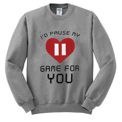 I'd pause my game for you Sweatshirt SU