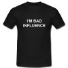 I'm A Bad Influence T Shirt SU