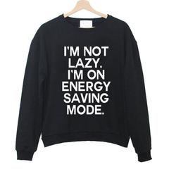 I'm Not Lazy Sweatshirt SU