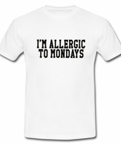 I'm allergic to mondays T Shirt SU