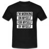 I'm working on myself for myself by myself T Shirt SU