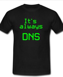 It's Always DNS T-Shirt SU