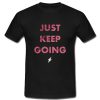 Just Keep Going T Shirt SU