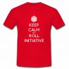 Keep Calm and Roll Initiative T-Shirt SU