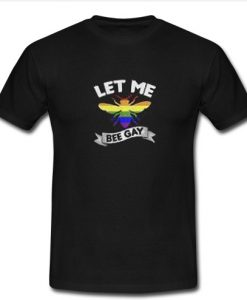 LET ME BEE GAY T Shirt SU