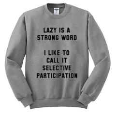 Lazy Is A Strong Word Sweatshirt SU