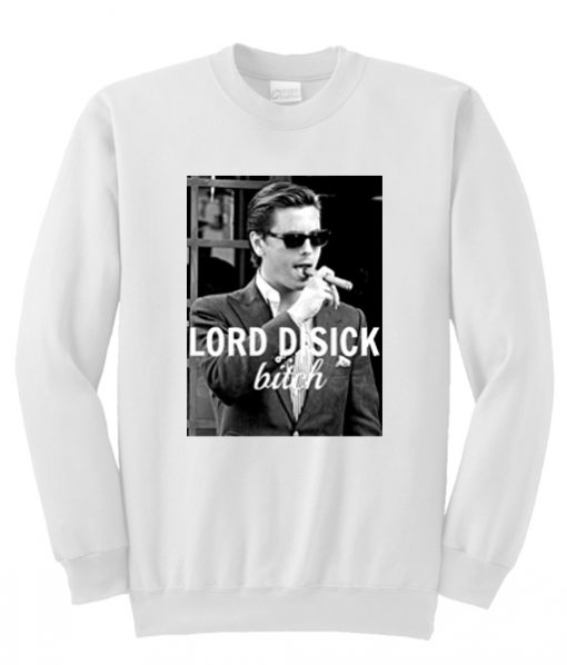 Lord Disick Bitch Sweatshirt SU