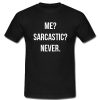 Me Sarcastic Never T Shirt SU