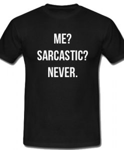 Me Sarcastic Never T Shirt SU