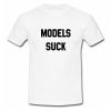 Models Suck T Shirt SU