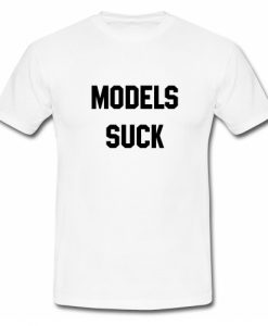 Models Suck T Shirt SU