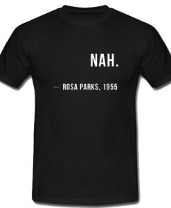 Nah Rosa Parks 1955 T Shirt SU