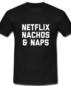 Netflix Nachos & Naps T Shirt SU