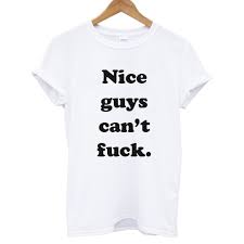 Nice Guys Can't Fuck T shirt SU