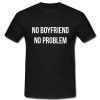 No Boyfriend No Problem T Shirt SU