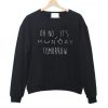 Oh No It's Monday Tomorrow Sweatshirt SU