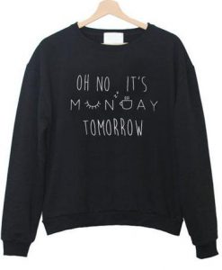 Oh No It's Monday Tomorrow Sweatshirt SU