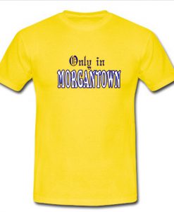 Only in Morgantown T-Shirt SU