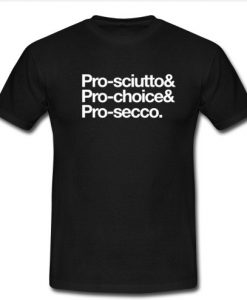 Pro-sciutto & pro-choice & pro-secco T-Shirt SU