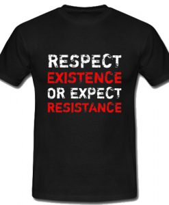 Respect Existence T Shirt SU