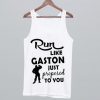 Run Like Gaston Just Proposed To You Tank Top SU