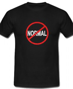 SAY NO TO NORMAL T Shirt SU