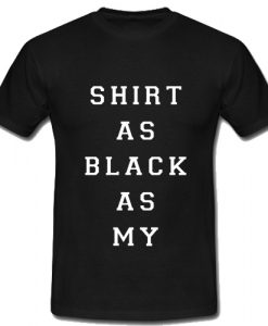 Shirt As Black As My Soul T Shirt SU