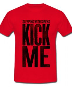 Sleeping With Sirens Kick Me T Shirt SU