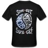 Some Get Stoned Some Get Strange T shirt Back SU