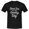 Spread Love it's the Brooklyn Way T Shirt SU