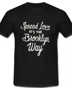 Spread Love it's the Brooklyn Way T Shirt SU