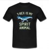 T-Rex is my Spirit Animal T-Shirt SU