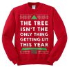 The Tree Isn't The Only Thing Getting Lit This Year Sweatshirt SU