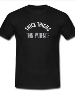 Thick Thighs Thin Patience T-Shirt SU
