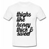 Thighs Like Honey Thick and Sweet T Shirt SU