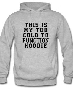 This Is My Too Cold To Function Hoodie SU