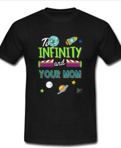 To Infinity and Your Mom T-Shirt SU