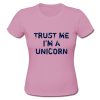 Trust Me I'm A Unicorn T Shirt SU