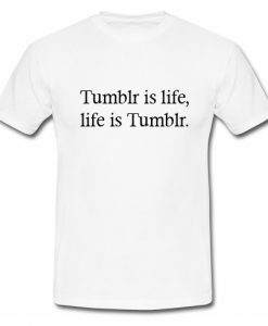 Tumblr Is Life T-Shirt SU
