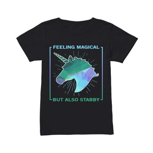 Unicorn feeling magical but also stabby T shirt SU