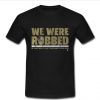 We Were Robbed New Orleans T-Shirt SU