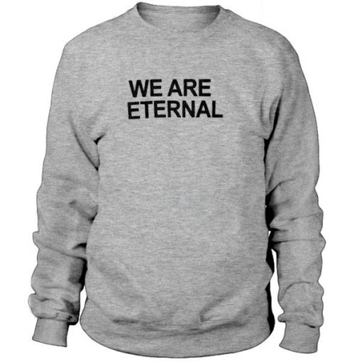 We are eternal Sweatshirt SU