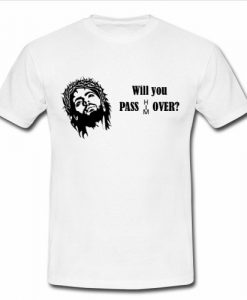Will You Pass HIM Over T-Shirt SU