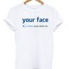 Your Face 3 Million Dislikes T-shirt SU