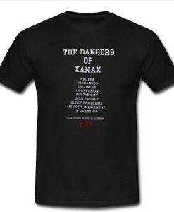 he Dangers Of Xanax T-Shirt SU